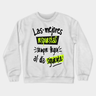 In Spanish, Phrase witty: The best answers always arrive the next day Crewneck Sweatshirt